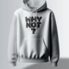 Light grey hoodie with the phrase "WHY NOT?" in a bold, slightly playful, black font.